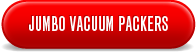 Jumbo Vacuum Packers